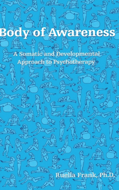 Body of Awareness : A Somatic and Developmental Approach to Psychotherapy, Hardback Book
