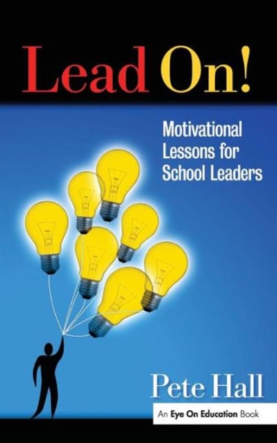 Lead On! : Motivational Lessons for School Leaders, Hardback Book