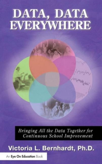 Data, Data Everywhere : Bringing All the Data Together for Continuous School Improvement, Hardback Book