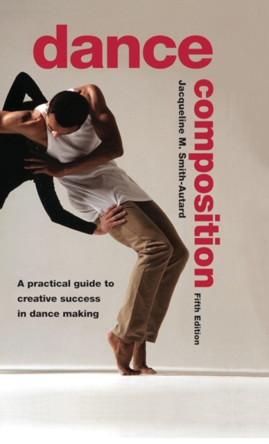Dance Composition : A Practical Guide to Creative Success in Dance Making, Hardback Book