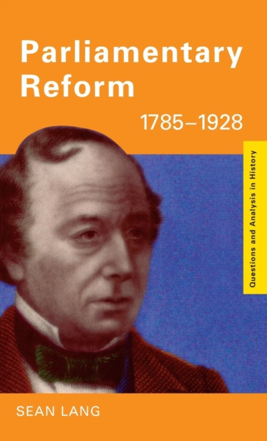 Parliamentary Reform 1785-1928, Hardback Book