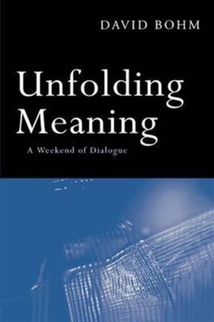 Unfolding Meaning : A Weekend of Dialogue with David Bohm, Hardback Book