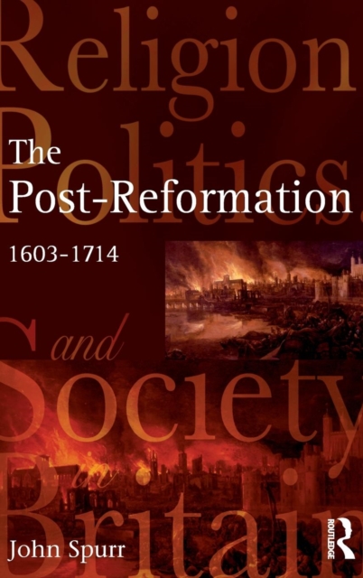 The Post-Reformation : Religion, Politics and Society in Britain, 1603-1714, Hardback Book