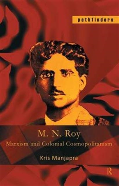M. N. Roy : Marxism and Colonial Cosmopolitanism, Hardback Book