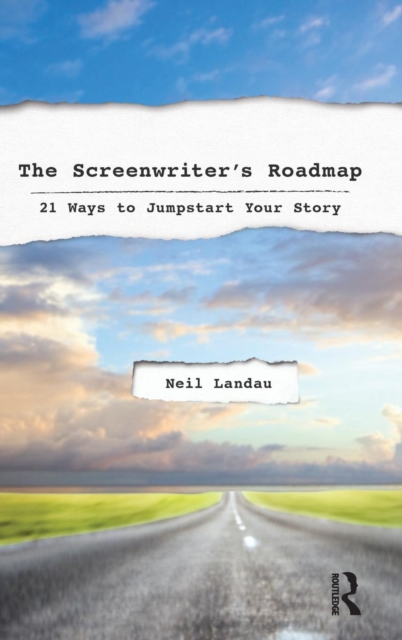 The Screenwriter’s Roadmap : 21 Ways to Jumpstart Your Story, Hardback Book