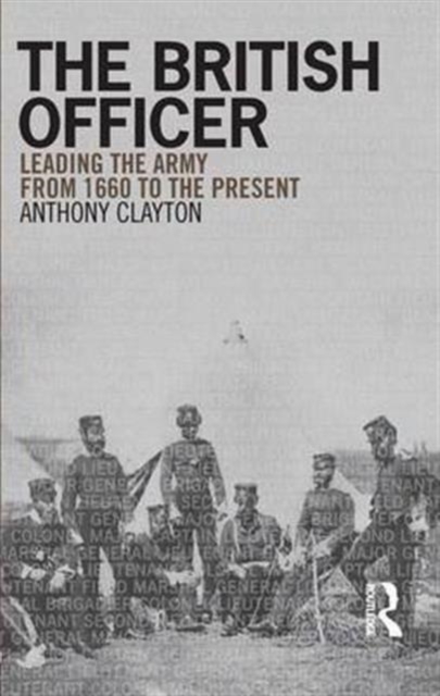 The British Officer : Leading the Army from 1660 to the present, Hardback Book