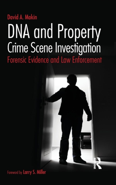 DNA and Property Crime Scene Investigation : Forensic Evidence and Law Enforcement, Hardback Book