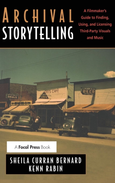Archival Storytelling: A Filmmaker's Guide to Finding, Using, and Licensing Third-Party Visuals and Music, Hardback Book