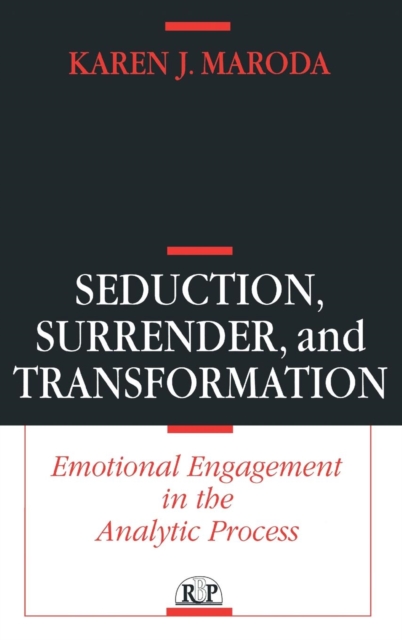 Seduction, Surrender, and Transformation : Emotional Engagement in the Analytic Process, Hardback Book