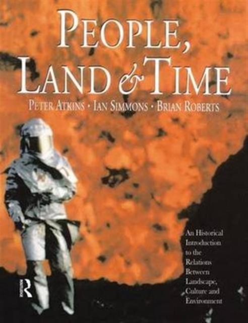 People, Land and Time : An Historical Introduction to the Relations Between Landscape, Culture and Environment, Hardback Book