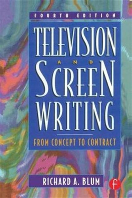 Television and Screen Writing : From Concept to Contract, Hardback Book