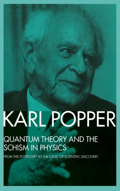 Quantum Theory and the Schism in Physics : From the Postscript to The Logic of Scientific Discovery, Hardback Book