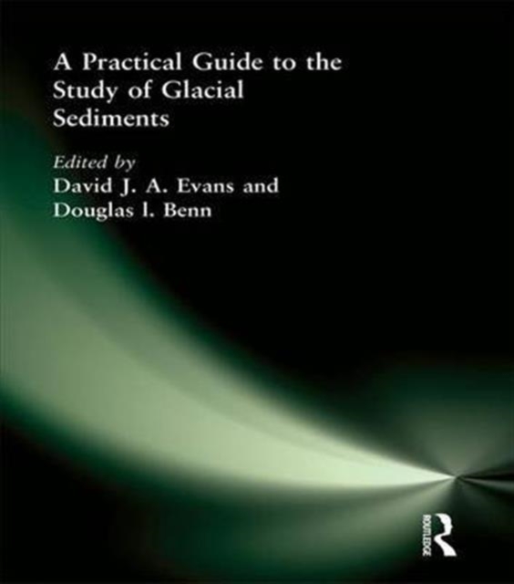A Practical Guide to the Study of Glacial Sediments, Hardback Book