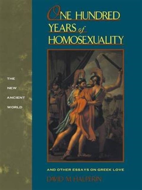 One Hundred Years of Homosexuality : And Other Essays on Greek Love, Hardback Book