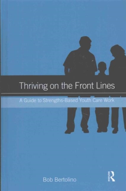 Thriving on the Front Lines : A Guide to Strengths-Based Youth Care Work, Hardback Book