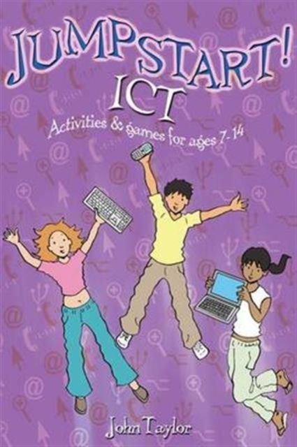 Jumpstart! ICT : ICT activities and games for ages 7-14, Hardback Book
