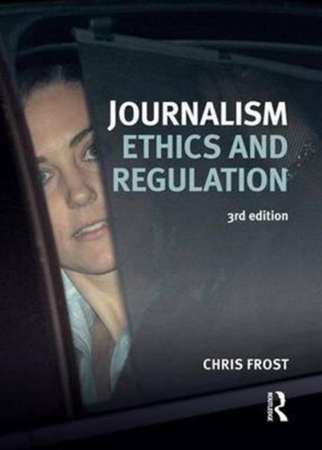 Journalism Ethics and Regulation, Hardback Book