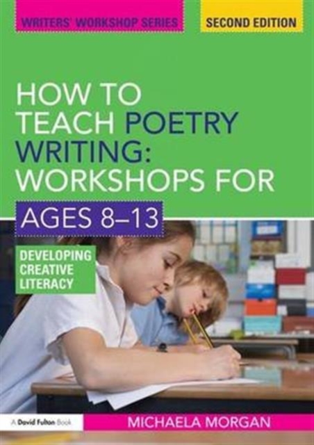 How to Teach Poetry Writing: Workshops for Ages 8-13 : Developing Creative Literacy, Hardback Book