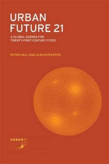 Urban Future 21 : A Global Agenda for Twenty-First Century Cities, Hardback Book