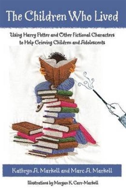 The Children Who Lived : Using Harry Potter and Other Fictional Characters to Help Grieving Children and Adolescents, Hardback Book
