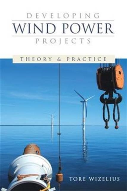 Developing Wind Power Projects : Theory and Practice, Hardback Book