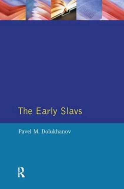 The Early Slavs : Eastern Europe from the Initial Settlement to the Kievan Rus, Hardback Book