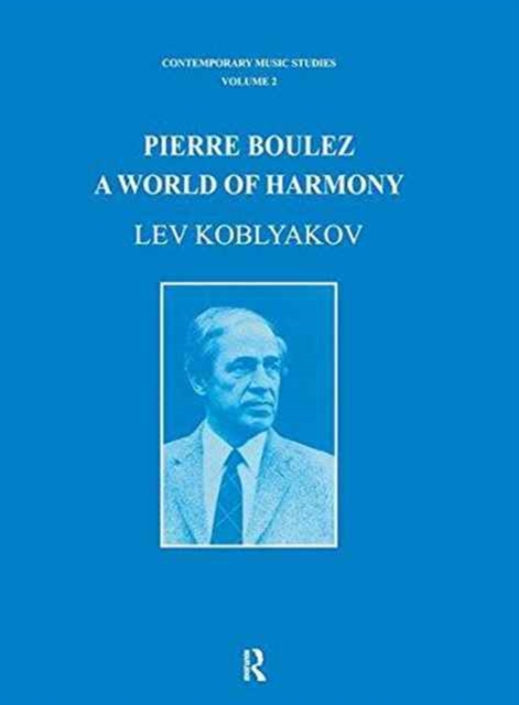 Pierre Boulez : A World of Harmony, Hardback Book