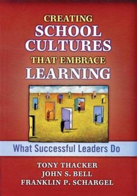 Creating School Cultures That Embrace Learning : What Successful Leaders Do, Hardback Book