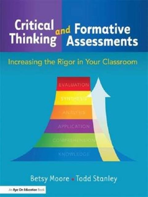 Critical Thinking and Formative Assessments : Increasing the Rigor in Your Classroom, Hardback Book