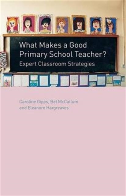 What Makes a Good Primary School Teacher? : Expert Classroom Strategies, Hardback Book