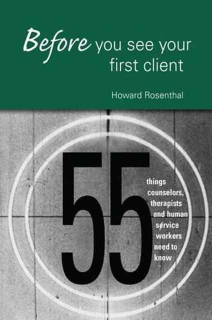 Before You See Your First Client : 55 Things Counselors, Therapists and Human Service Workers Need to Know, Hardback Book