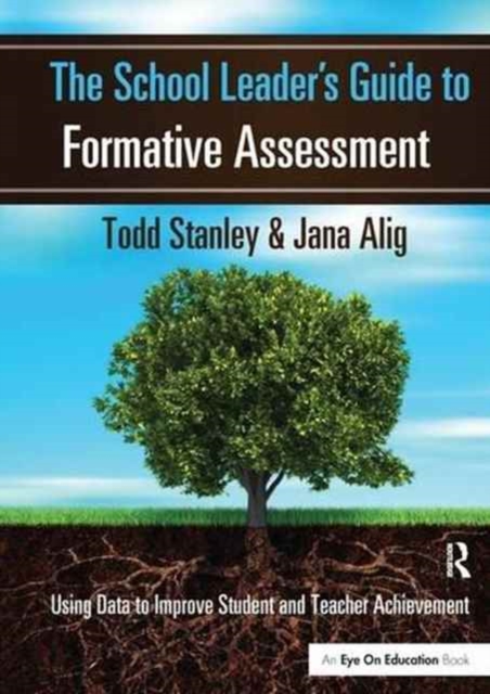 The School Leader's Guide to Formative Assessment : Using Data to Improve Student and Teacher Achievement, Hardback Book
