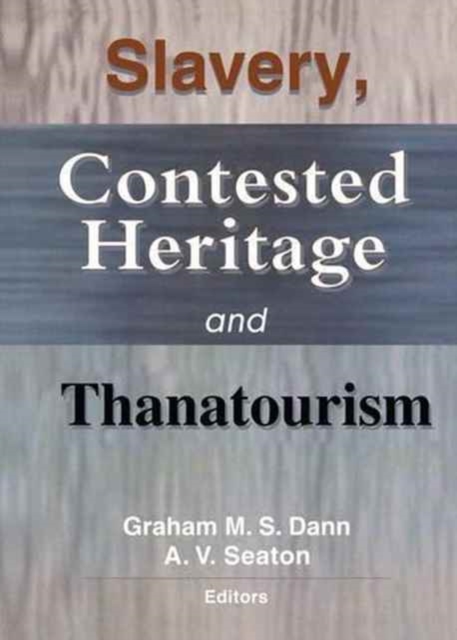 Slavery, Contested Heritage, and Thanatourism, Hardback Book