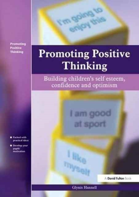 Promoting Positive Thinking : Building Children's Self-Esteem, Self-Confidence and Optimism, Hardback Book