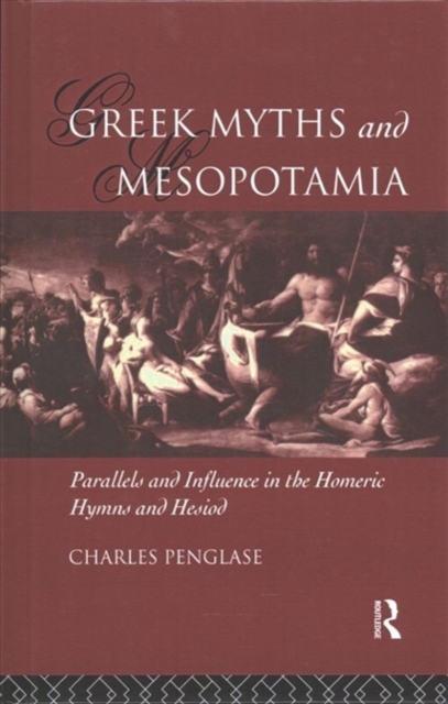 Greek Myths and Mesopotamia : Parallels and Influence in the Homeric Hymns and Hesiod, Hardback Book