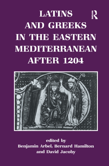 Latins and Greeks in the Eastern Mediterranean After 1204, Hardback Book