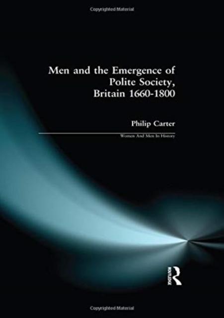 Men and the Emergence of Polite Society, Britain 1660-1800, Hardback Book