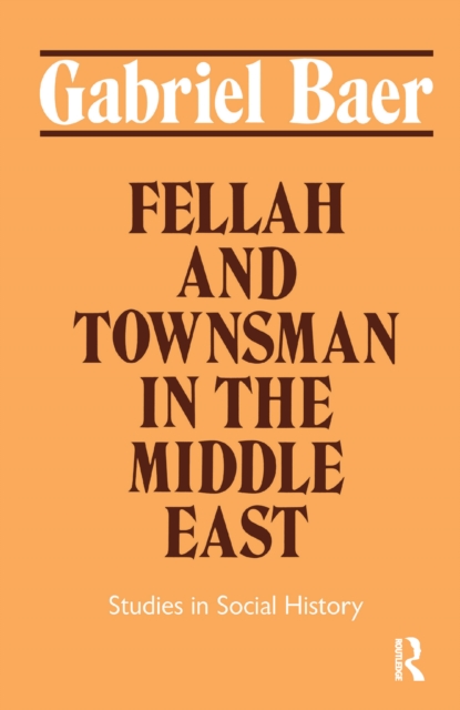 Fellah and Townsman in the Middle East : Studies in Social History, Hardback Book