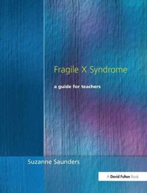 Fragile X Syndrome : A Guide for Teachers, Hardback Book
