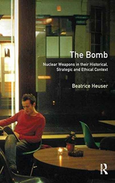 The Bomb : Nuclear Weapons in their Historical, Strategic and Ethical Context, Hardback Book
