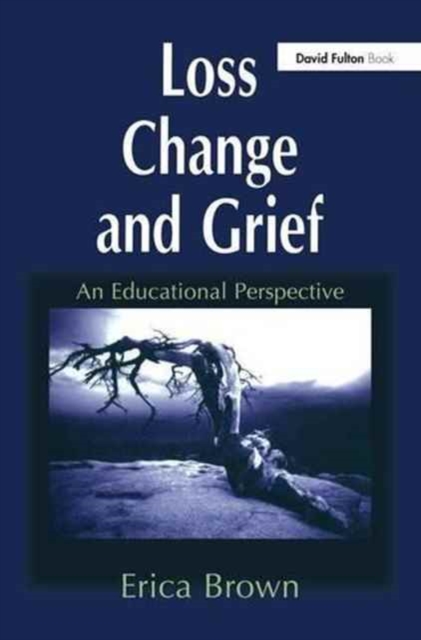 Loss, Change and Grief : An Educational Perspective, Hardback Book