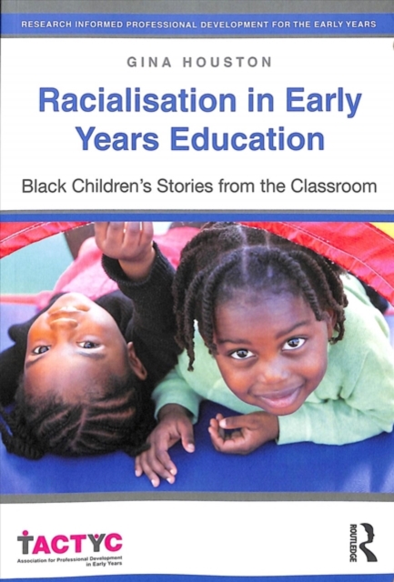 Racialisation in Early Years Education : Black Children’s Stories from the Classroom, Paperback / softback Book