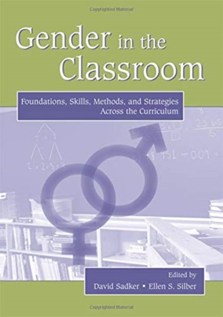 Gender in the Classroom : Foundations, Skills, Methods, and Strategies Across the Curriculum, Hardback Book