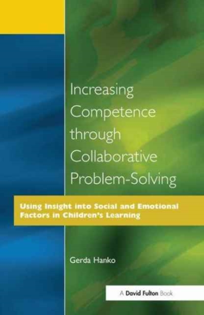 Increasing Competence Through Collaborative Problem-Solving : Using Insight Into Social and Emotional Factors in Children's Learning, Hardback Book