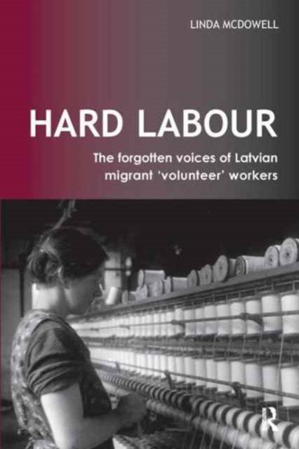 Hard Labour: The Forgotten Voices of Latvian Migrant 'Volunteer' Workers, Hardback Book