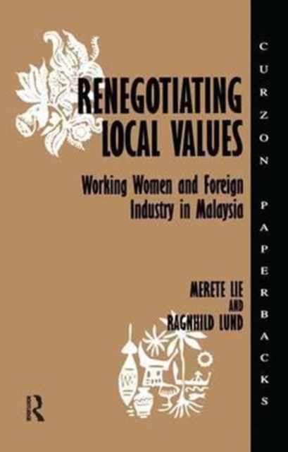 Renegotiating Local Values : Working Women and Foreign Industry in Malaysia, Hardback Book