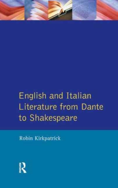 English and Italian Literature From Dante to Shakespeare : A Study of Source, Analogue and Divergence, Hardback Book