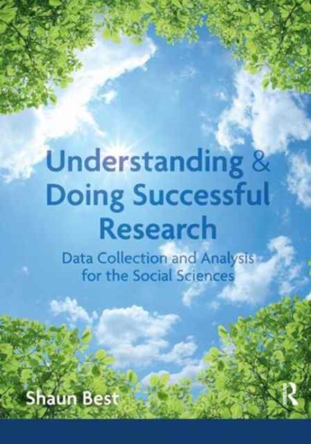 Understanding and Doing Successful Research : Data Collection and Analysis for the Social Sciences, Hardback Book