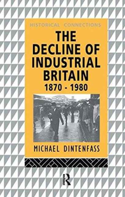 The Decline of Industrial Britain : 1870-1980, Hardback Book