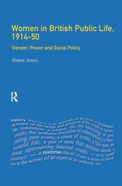 Women in British Public Life, 1914 - 50 : Gender, Power and Social Policy, Hardback Book